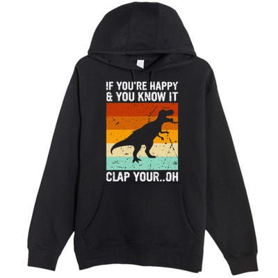 Vintage Retro If Youre Happy And You Know It T Rex Dinosaur Premium Pullover Hoodie