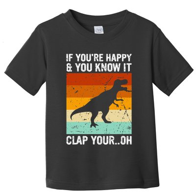 Vintage Retro If Youre Happy And You Know It T Rex Dinosaur Toddler T-Shirt