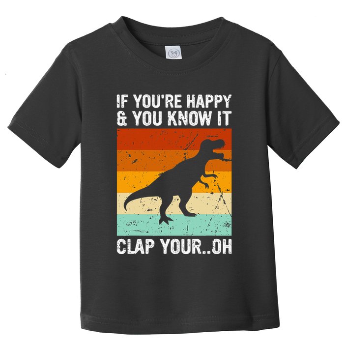 Vintage Retro If Youre Happy And You Know It T Rex Dinosaur Toddler T-Shirt
