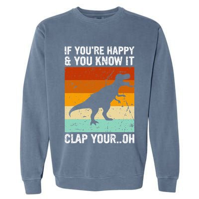 Vintage Retro If Youre Happy And You Know It T Rex Dinosaur Garment-Dyed Sweatshirt