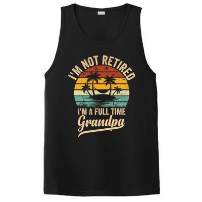 Vintage Retiret Im Not Retired Im A Full Time Grandpa Cute Gift PosiCharge Competitor Tank