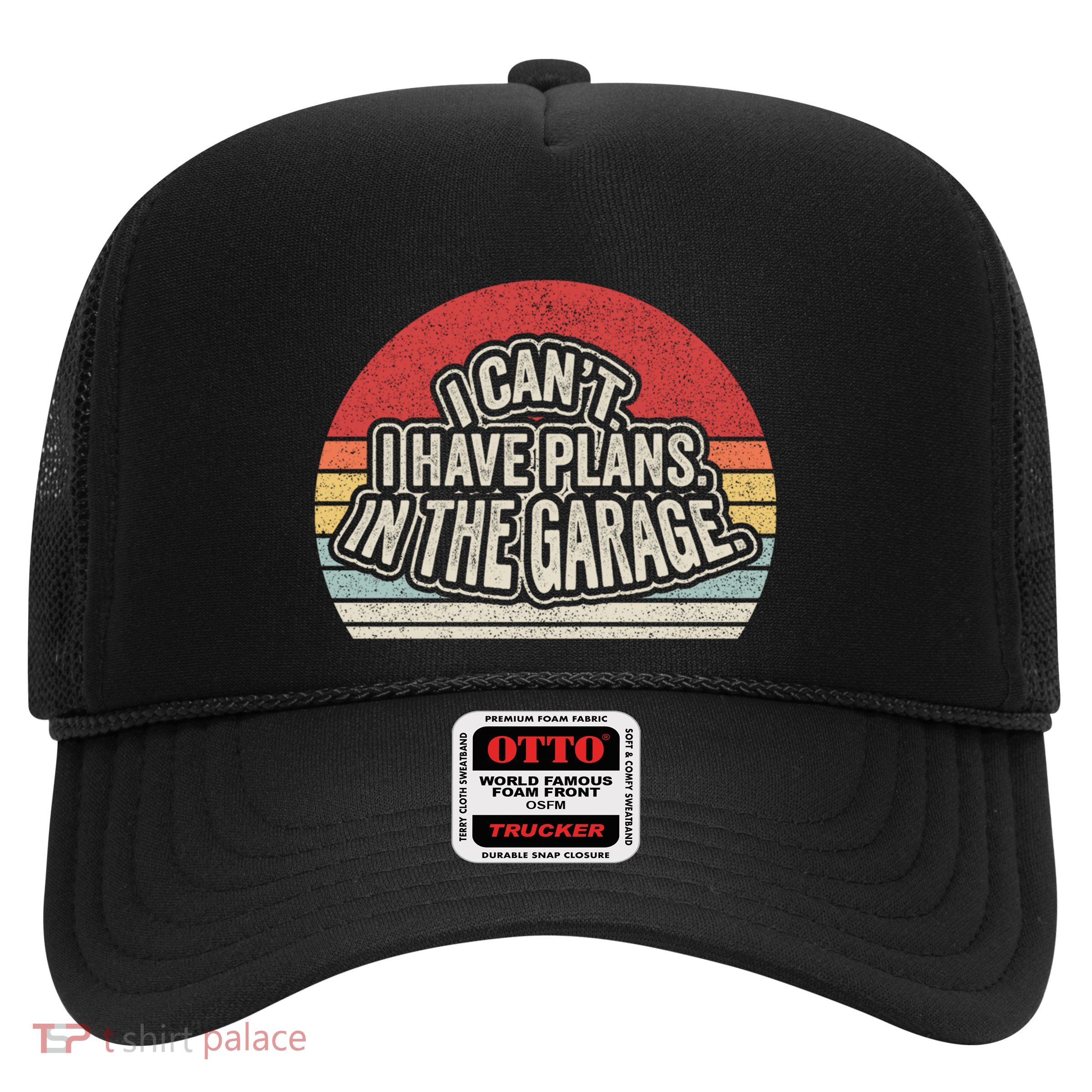 Vintage Retro I Cant I Have Plans In The Garage Car Mechanic Great Gift Trucker Hat