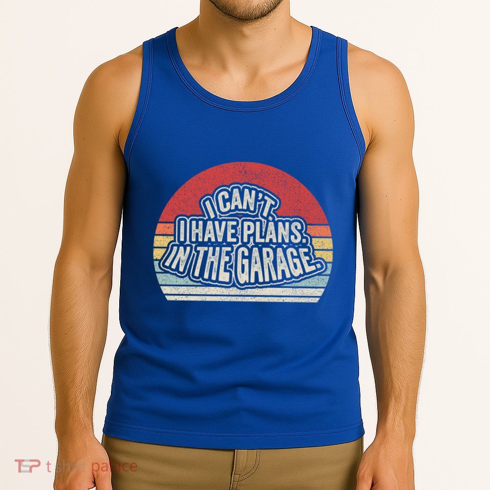 Vintage Retro I Cant I Have Plans In The Garage Car Mechanic Great Gift Tank Top