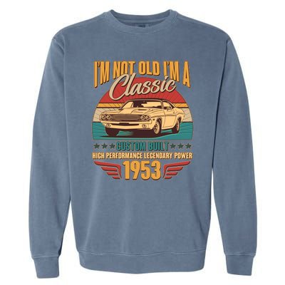 Vintage Retro I'm Not Old I'm A Classic 1953 70th Birthday Classic Car Lover Garment-Dyed Sweatshirt