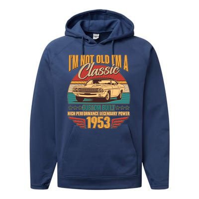 Vintage Retro I'm Not Old I'm A Classic 1953 70th Birthday Classic Car Lover Performance Fleece Hoodie