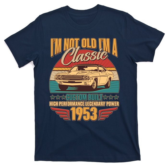 Vintage Retro I'm Not Old I'm A Classic 1953 70th Birthday Classic Car Lover T-Shirt