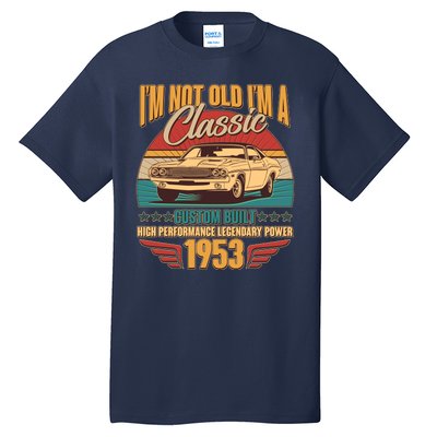 Vintage Retro I'm Not Old I'm A Classic 1953 70th Birthday Classic Car Lover Tall T-Shirt