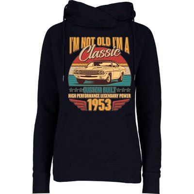 Vintage Retro I'm Not Old I'm A Classic 1953 70th Birthday Classic Car Lover Womens Funnel Neck Pullover Hood