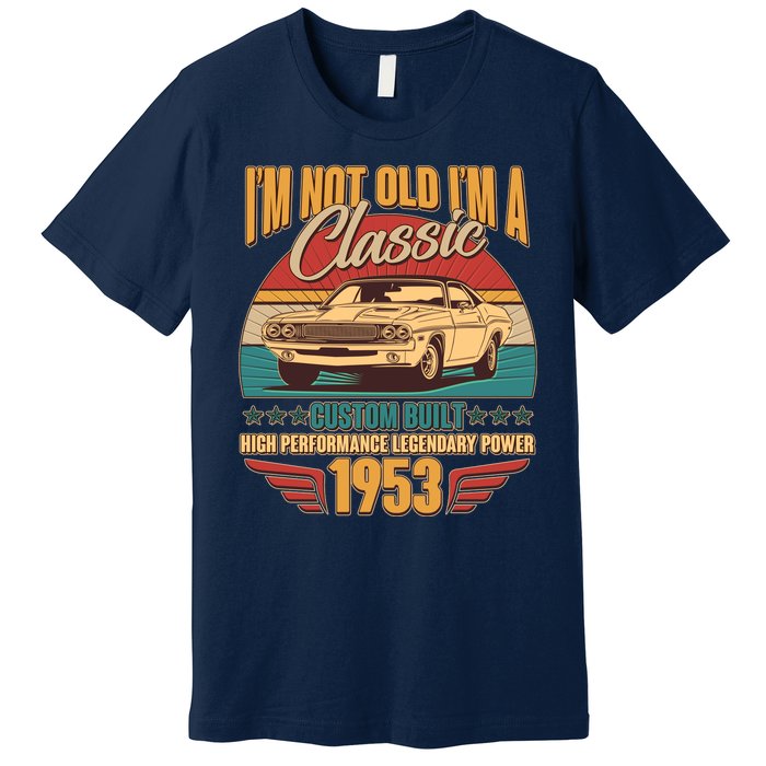 Vintage Retro I'm Not Old I'm A Classic 1953 70th Birthday Classic Car Lover Premium T-Shirt