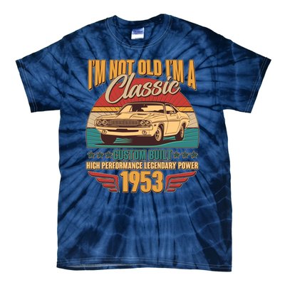 Vintage Retro I'm Not Old I'm A Classic 1953 70th Birthday Classic Car Lover Tie-Dye T-Shirt