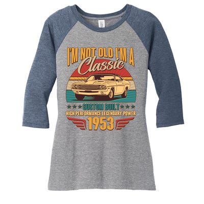 Vintage Retro I'm Not Old I'm A Classic 1953 70th Birthday Classic Car Lover Women's Tri-Blend 3/4-Sleeve Raglan Shirt