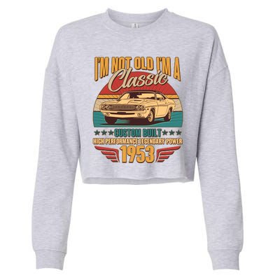 Vintage Retro I'm Not Old I'm A Classic 1953 70th Birthday Classic Car Lover Cropped Pullover Crew