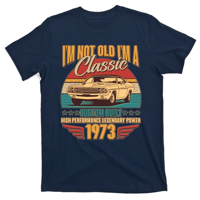 Vintage Retro I'm Not Old I'm A Classic 1973 50th Birthday Classic Car Lover T-Shirt