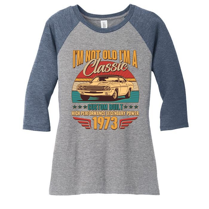 Vintage Retro I'm Not Old I'm A Classic 1973 50th Birthday Classic Car Lover Women's Tri-Blend 3/4-Sleeve Raglan Shirt