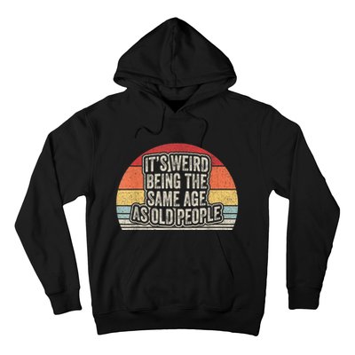 Vintage Retro It's Weird Being The Same Age As Old People Hoodie