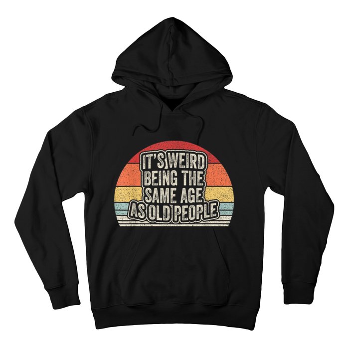 Vintage Retro It's Weird Being The Same Age As Old People Hoodie