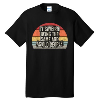 Vintage Retro It's Weird Being The Same Age As Old People Tall T-Shirt