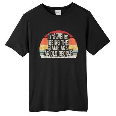 Vintage Retro It's Weird Being The Same Age As Old People Tall Fusion ChromaSoft Performance T-Shirt