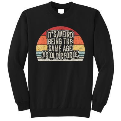 Vintage Retro It's Weird Being The Same Age As Old People Tall Sweatshirt