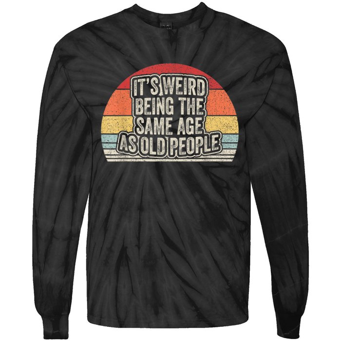 Vintage Retro It's Weird Being The Same Age As Old People Tie-Dye Long Sleeve Shirt