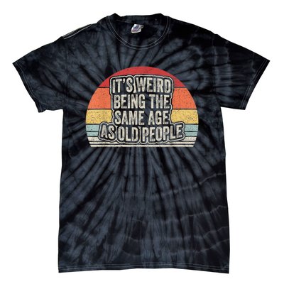 Vintage Retro It's Weird Being The Same Age As Old People Tie-Dye T-Shirt