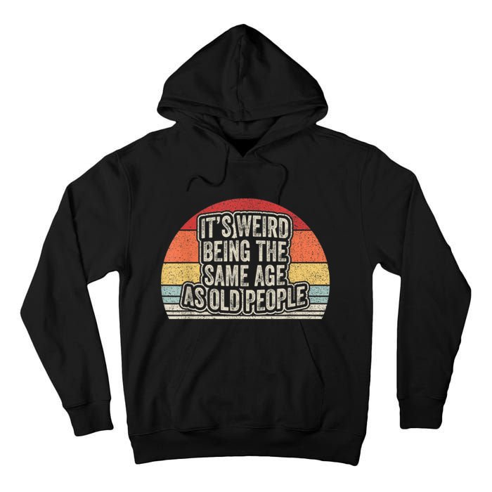 Vintage Retro It's Weird Being The Same Age As Old People Tall Hoodie