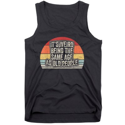 Vintage Retro It's Weird Being The Same Age As Old People Tank Top