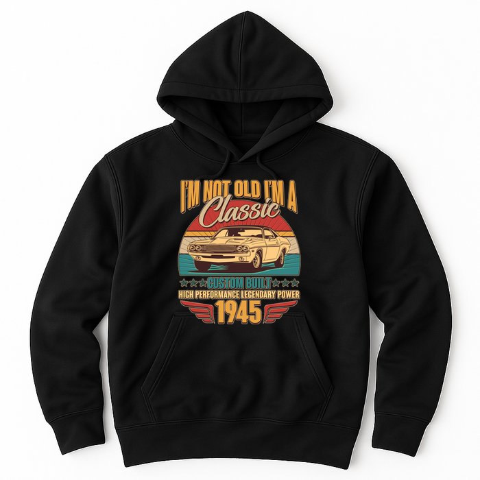 Vintage Retro Im Not Old Im A Classic 1945 80th Birthday Classic Car Lover Hoodie