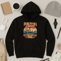 Vintage Retro Im Not Old Im A Classic 1945 80th Birthday Classic Car Lover Hoodie