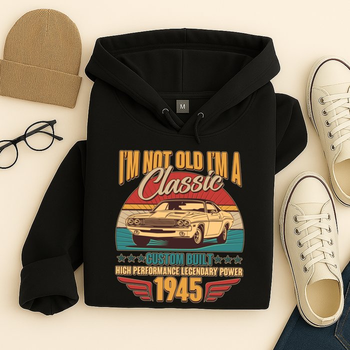 Vintage Retro Im Not Old Im A Classic 1945 80th Birthday Classic Car Lover Hoodie