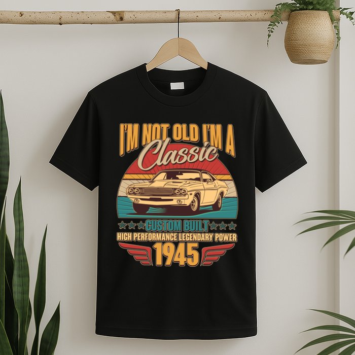 Vintage Retro Im Not Old Im A Classic 1945 80th Birthday Classic Car Lover T-Shirt