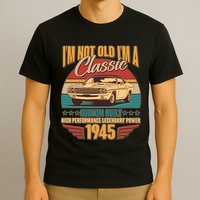 Vintage Retro Im Not Old Im A Classic 1945 80th Birthday Classic Car Lover T-Shirt