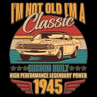 Vintage Retro Im Not Old Im A Classic 1945 80th Birthday Classic Car Lover T-Shirt