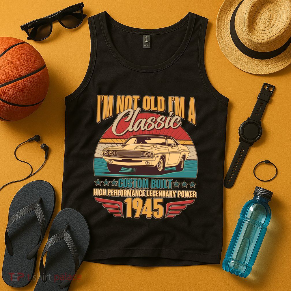 Vintage Retro Im Not Old Im A Classic 1945 80th Birthday Classic Car Lover Tank Top