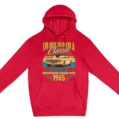 Vintage Retro Im Not Old Im A Classic 1945 80th Birthday Classic Car Lover Premium Pullover Hoodie