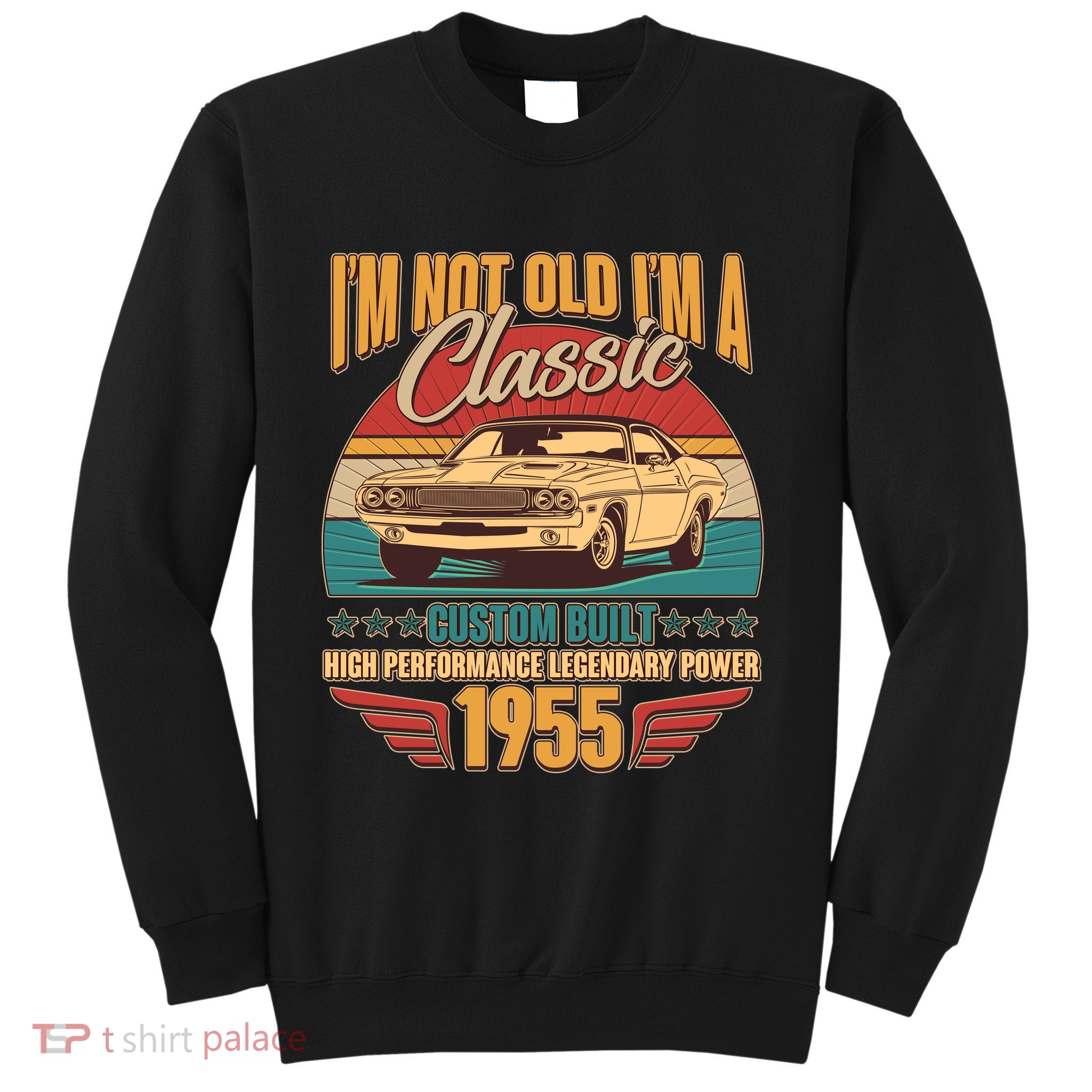 Vintage Retro Im Not Old Im A Classic 1955 70th Birthday Classic Car Lover Sweatshirt