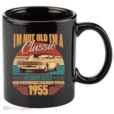 Vintage Retro Im Not Old Im A Classic 1955 70th Birthday Classic Car Lover 11oz C Handle Ceramic Mug