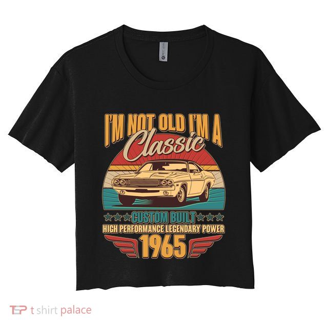 Vintage Retro Im Not Old Im A Classic 1965 60th Birthday Classic Car Lover Crop Top