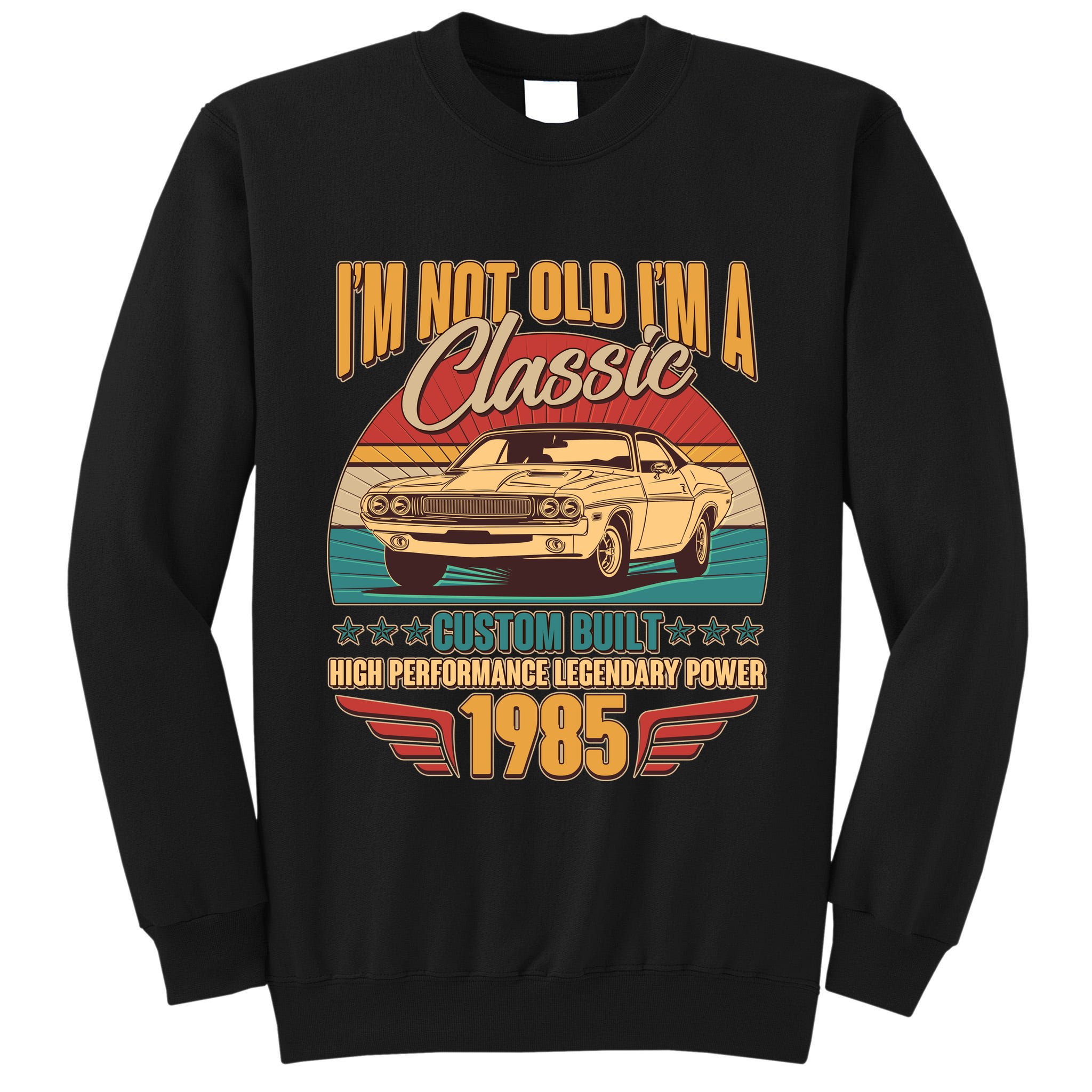 Vintage Retro Im Not Old Im A Classic 1985 40th Birthday Classic Car Lover Tall Sweatshirt