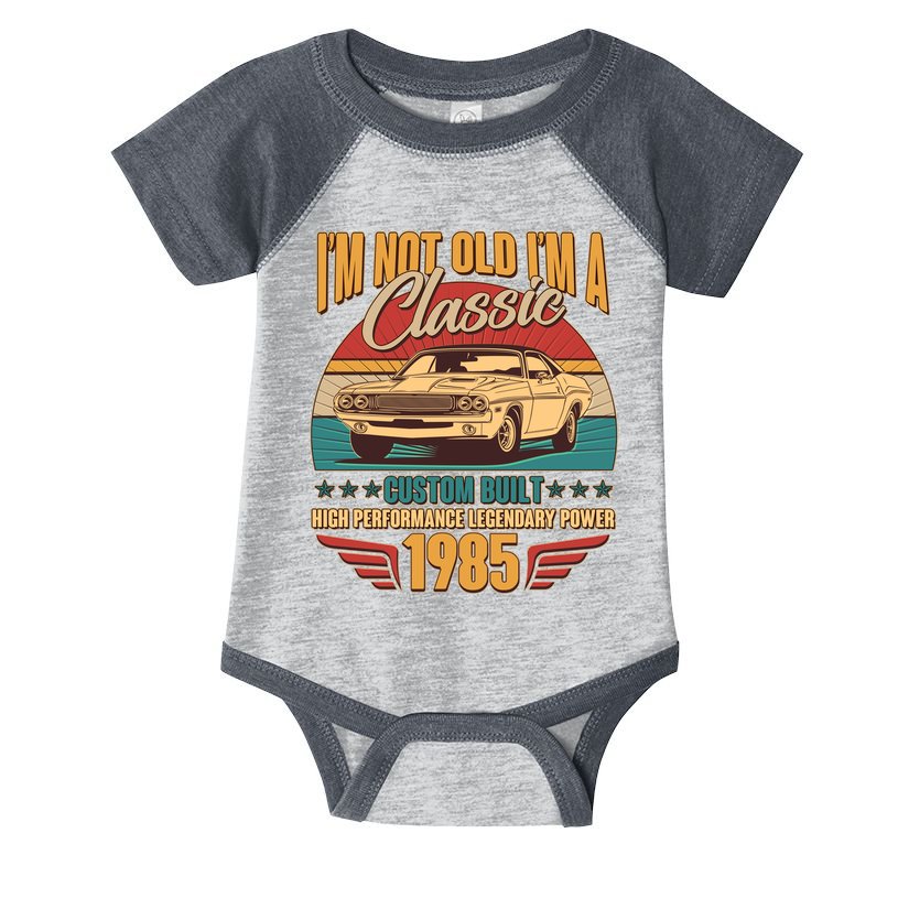 Vintage Retro Im Not Old Im A Classic 1985 40th Birthday Classic Car Lover Infant Baby Jersey Bodysuit