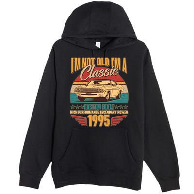 Vintage Retro Im Not Old Im A Classic 1995 30th Birthday Classic Car Lover Premium Pullover Hoodie