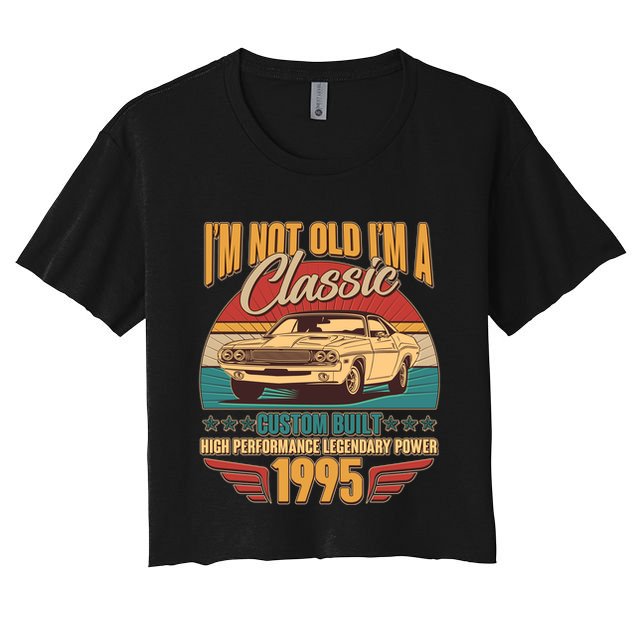 Vintage Retro Im Not Old Im A Classic 1995 30th Birthday Classic Car Lover Crop Top