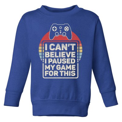 Vintage Retro I Cant Believe I Paused My Game For This Game Gift Toddler Sweatshirt