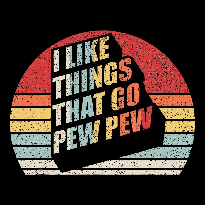 Vintage Retro I Like Things That Go Pew Pew Gun Enthusiast T-Shirt