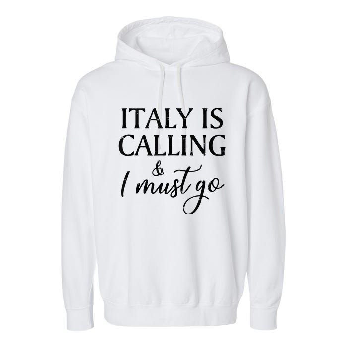 Vintage Retro Italy Is Calling I Must Go Garment-Dyed Fleece Hoodie