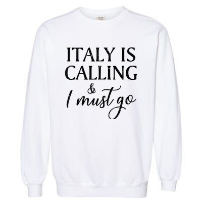 Vintage Retro Italy Is Calling I Must Go Garment-Dyed Sweatshirt