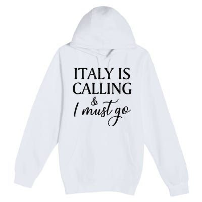 Vintage Retro Italy Is Calling I Must Go Premium Pullover Hoodie