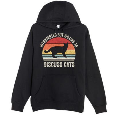 Vintage Retro Introverted But Willing To Discuss Cats Cat Great Gift Premium Pullover Hoodie