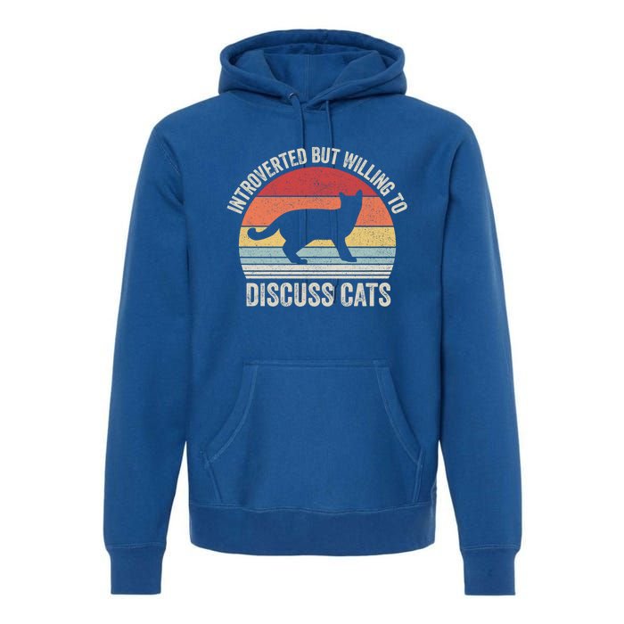 Vintage Retro Introverted But Willing To Discuss Cats Cat Great Gift Premium Hoodie