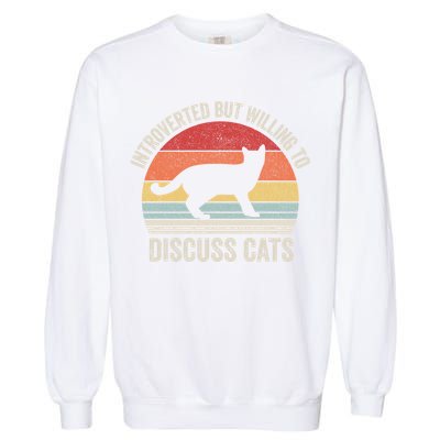 Vintage Retro Introverted But Willing To Discuss Cats Cat Great Gift Garment-Dyed Sweatshirt